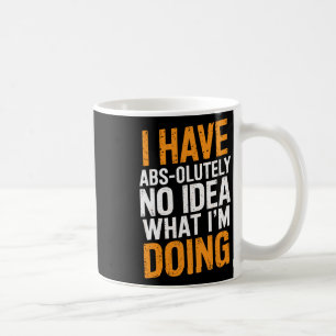 Ich habe absolut keine Ahnung, was ich gerade mach Kaffeetasse