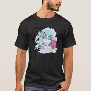 Ich habe absolut keine Ahnung, was ich tue T-Shirt