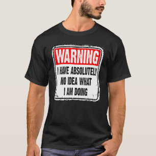 Ich habe absolut keine Ahnung, was ich warne T-Shirt