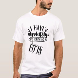 Ich habe absolut keine Lust, mich anzupassen Zitat T-Shirt