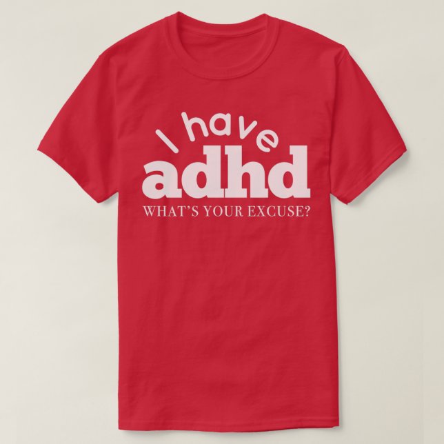 Ich habe ADHD Was ist Ihre Entschuldigung Hyper Di T-Shirt (Design vorne)