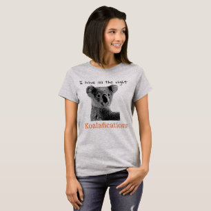 "Ich habe alle rechten koalafications" Koala, W T-Shirt