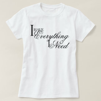 "Ich habe alles was ich brauche" elegante Affirmat T-Shirt