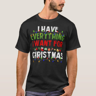 Ich habe alles, was ich zu Weihnachten Gewollt hab T-Shirt