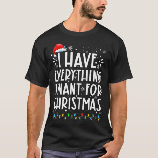 Ich habe alles, was ich zu Weihnachten Gewollt hab T-Shirt