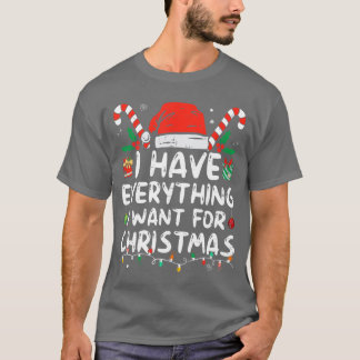 Ich habe alles, was ich zu Weihnachten will, ich b T-Shirt