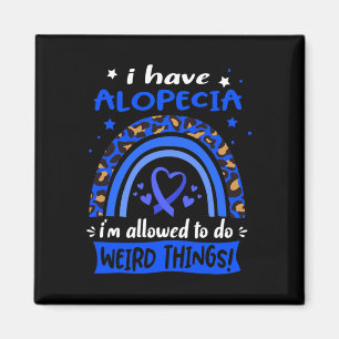 Ich habe Alopecia ich darf seltsame Dinge tun! Magnet