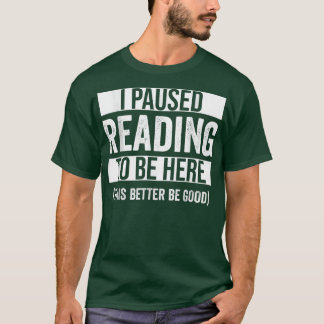 Ich habe angehalten zu lesen, um hier besser zu se T-Shirt