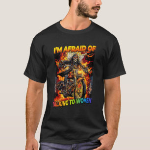 Ich habe Angst davor, mit Frauen am Rande des Skel T-Shirt