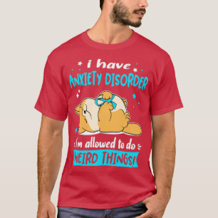 Ich habe Angststörung, ich darf seltsame T T-Shirt