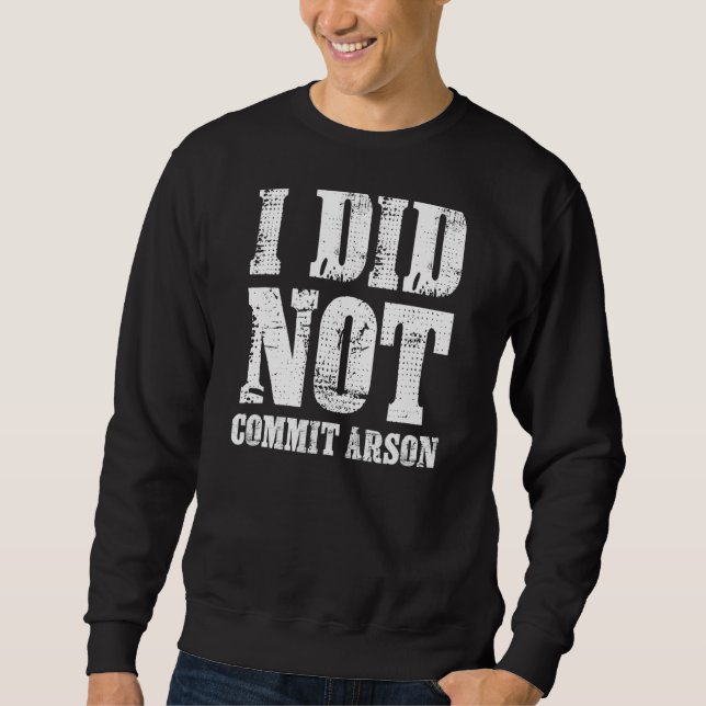 Ich habe Arson Meme nicht zugesagt Sweatshirt (Vorderseite)