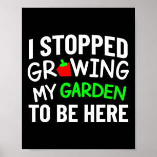 Ich habe aufgehört, meinen Garten lustig zum Zurüc Poster