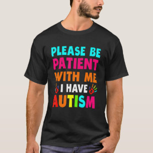 Ich habe Autismus Bitte Patient Teenager Kind Frau T-Shirt