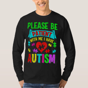 Ich habe Autismus Bitte Patient Teenager Kind Frau T-Shirt