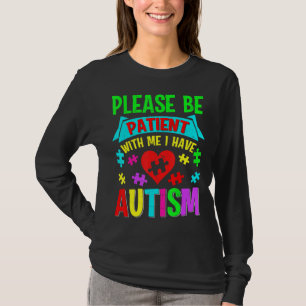 Ich habe Autismus Bitte Patient Teenager Kind Frau T-Shirt
