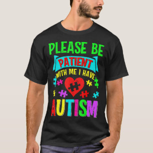 Ich habe Autismus Bitte Patient Teenager Kind Frau T-Shirt