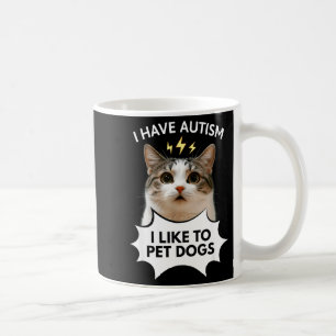 Ich habe Autismus, ich mag es, Hunde zu streicheln Kaffeetasse