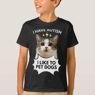 Ich habe Autismus, ich mag es Hunde zu streicheln T-Shirt