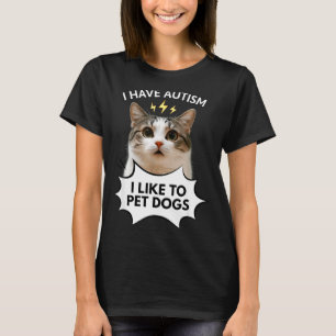 Ich habe Autismus, ich mag es, Hunde zu streicheln T-Shirt