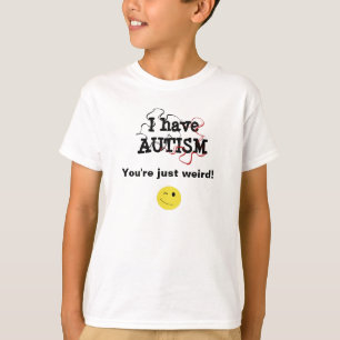 Ich habe Autismus-Sie bin gerade sonderbar T-Shirt