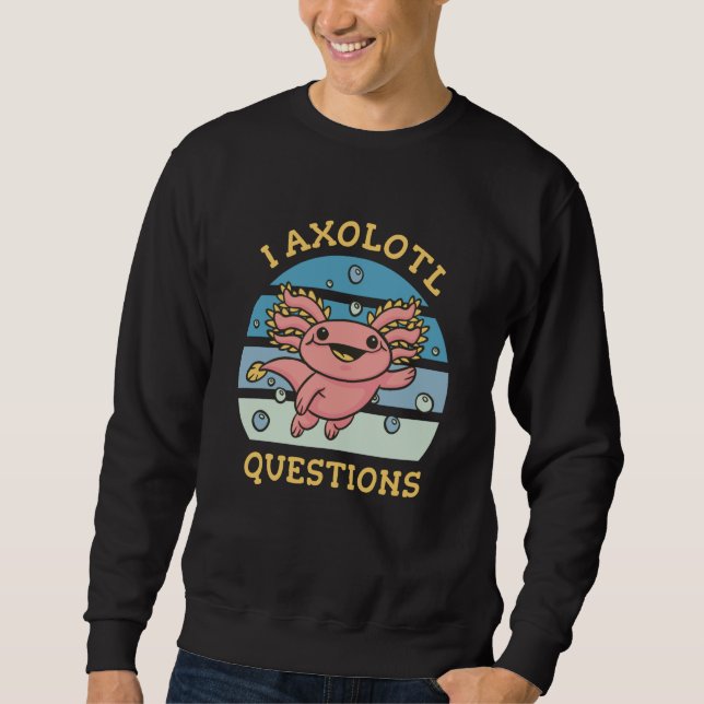 Ich habe axolotale Fragen Sweatshirt (Vorderseite)