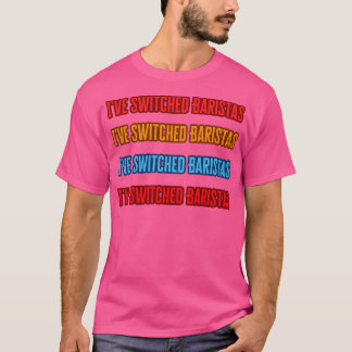 Ich habe Baristas gewechselt T-Shirt