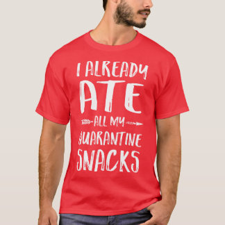 Ich habe bereits alle meine Snacks gegessen T-Shirt