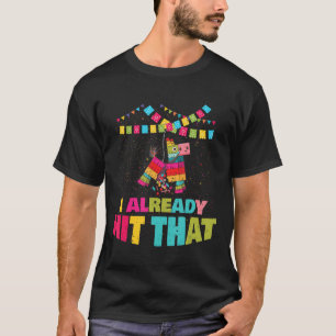 Ich habe bereits getroffen, dass Pinata Cinco de M T-Shirt