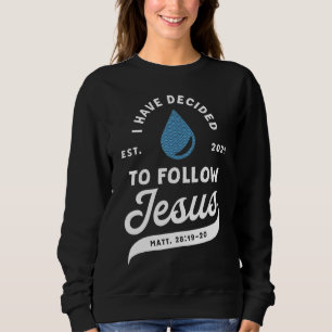 Ich habe beschlossen, Jesus Taufe taufen taufte Ch Sweatshirt