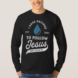 Ich habe beschlossen, Jesus Taufe taufen taufte Ch T-Shirt