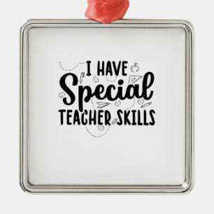 Ich habe besondere Lehrerfähigkeiten Ornament Aus Metall