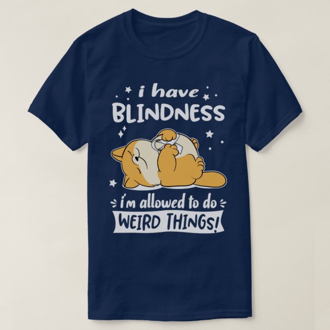 Ich habe Blindheit und darf seltsame Dinge tun1 T-Shirt (Design vorne)