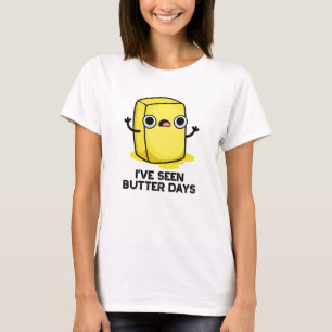Ich habe Butter Days Funny Food Pun gesehen T-Shirt