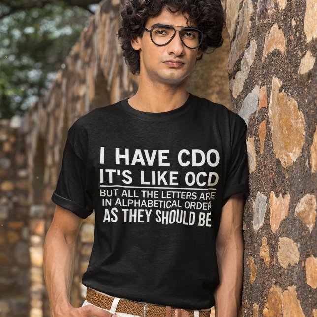 Ich habe CDO, es ist wie ein OCD-Funny-Unglaublich T-Shirt (Von Creator hochgeladen)