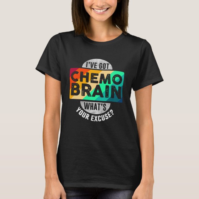 Ich habe Chemo Brain Got T-Shirt (Vorderseite)