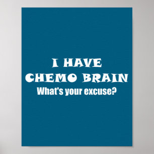 Ich habe Chemo-Gehirn, was ist Ihre Ausrede - - On Poster
