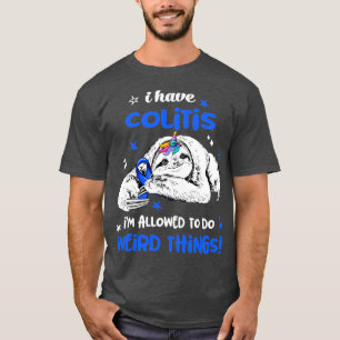 Ich habe Colitis im erlaubt, etwas Seltsames zu tu T-Shirt
