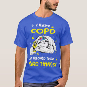 Ich habe COPD, die es erlaubt, etwas Seltsames zu  T-Shirt