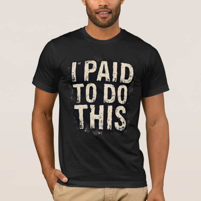 Ich habe dafür bezahlt, dies zu tun T-Shirt (Vorderseite)