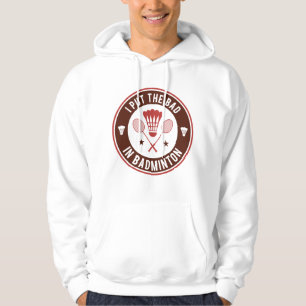 Ich habe das Bad in Badminton gelegt Hoodie
