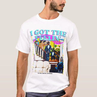 Ich habe das Feelin-T-Shirt got T-Shirt