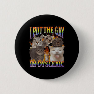 Ich habe das Gay in dyslektisch lustiges Katzen-Me Button