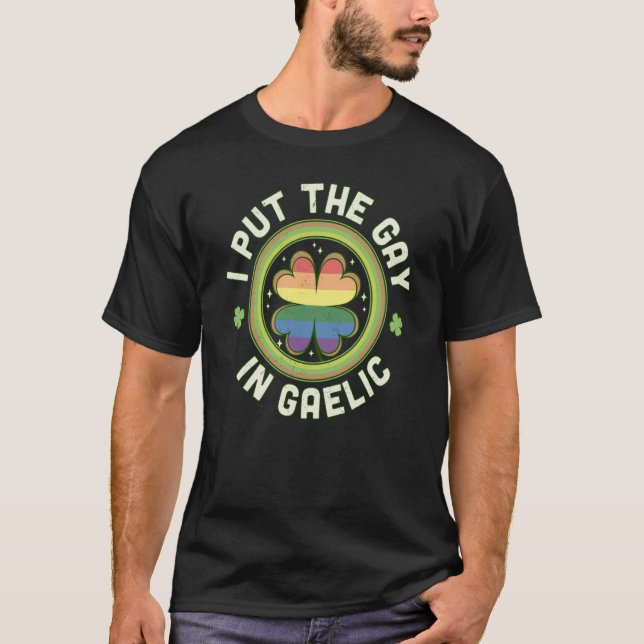 Ich habe das Gay in Gälisch LGBTQ St Patrick's Day T-Shirt (Vorderseite)