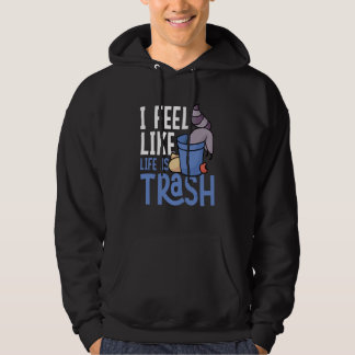 Ich habe das Gefühl, das Leben ist Müll Waschbären Hoodie