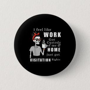 Ich habe das Gefühl, dass die Arbeit das Sorgerech Button