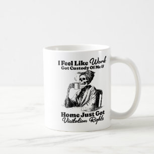 Ich habe das Gefühl, dass die Arbeit das Sorgerech Kaffeetasse