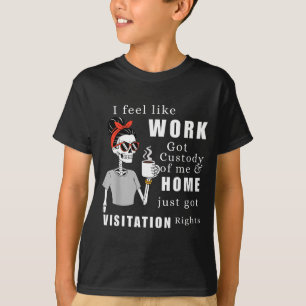 Ich habe das Gefühl, dass die Arbeit das Sorgerech T-Shirt