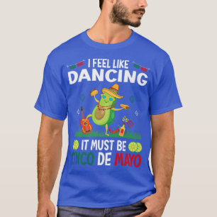 Ich habe das Gefühl, es muss sein Cinco de Mayo Me T-Shirt