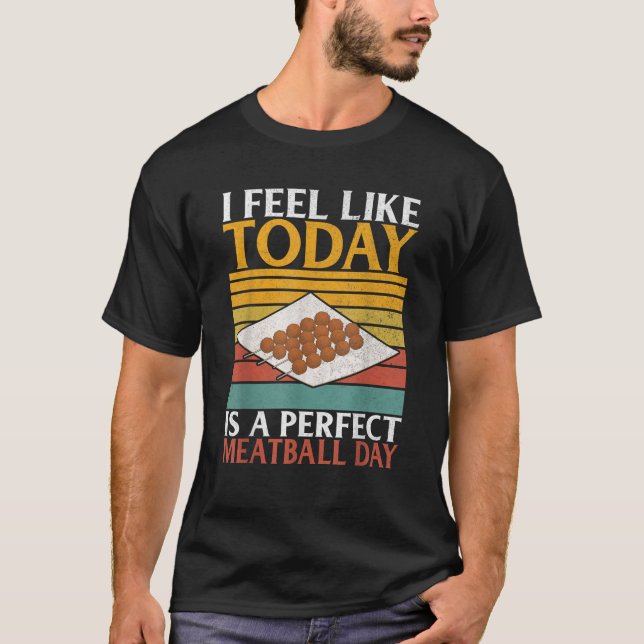 Ich habe das Gefühl, heute ist perfekt Meatball Da T-Shirt (Vorderseite)