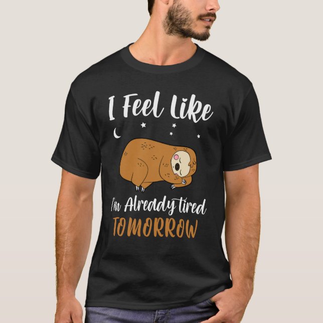 Ich habe das Gefühl, ich bin schon müde TOMORROW  T-Shirt (Vorderseite)